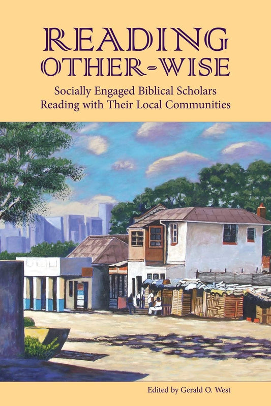 Reading Other-Wise: Socially Engaged Biblical Scholars Reading with Their Local Communities [Paperback] West PH.D., Gerald O