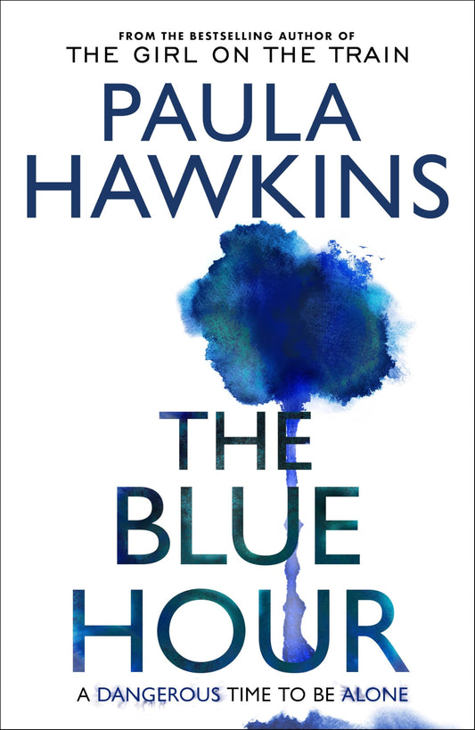 The Blue Hour: The Sunday Times bestselling new psychological thriller from the author of The Girl on the Train
