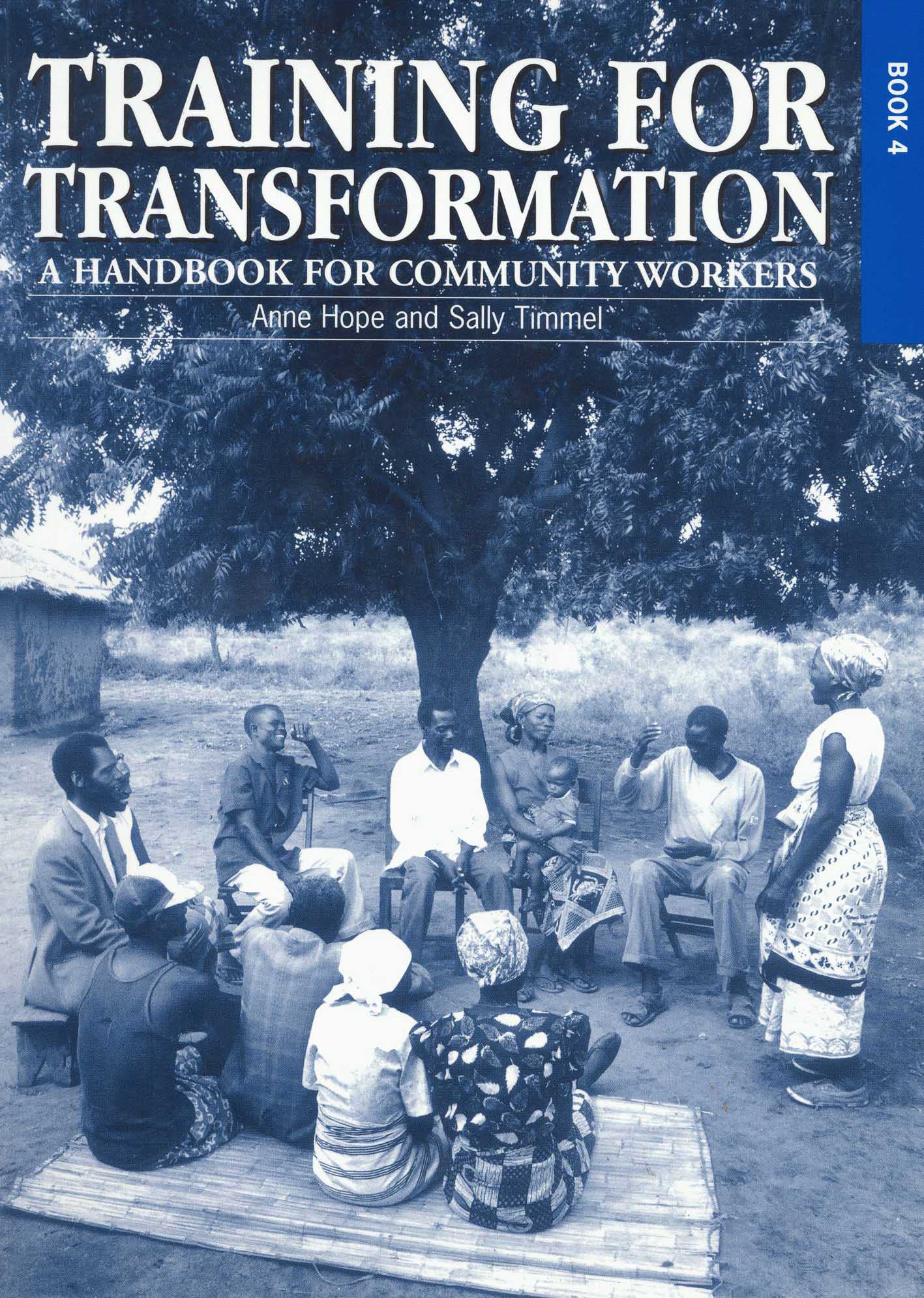 Training for Transformation (IV): A Handbook for Community Workers Book 4: 04 [Paperback] Hope, Anne and Timmel, Sally