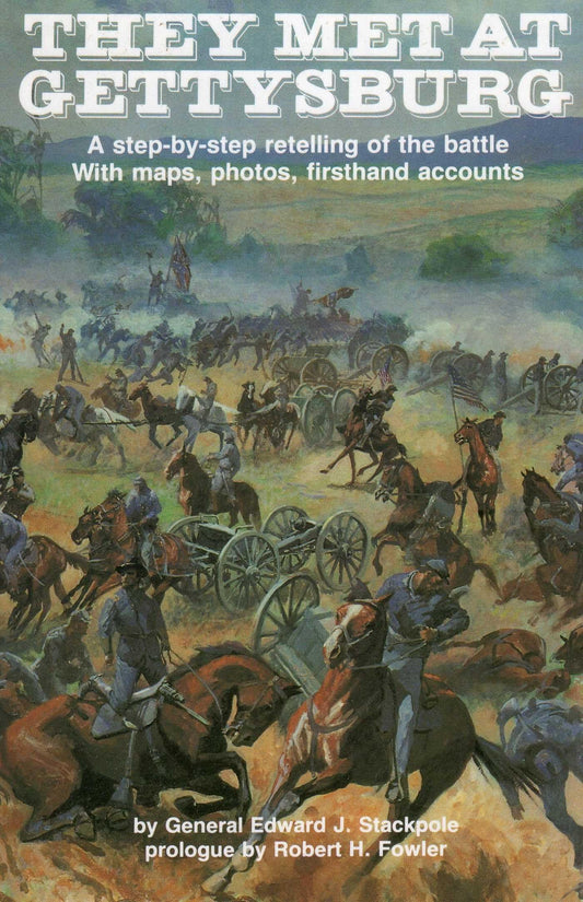 They Met at Gettysburg: A Step-by-Step Retelling of the Battle with Maps, Photos, Firsthand Accounts