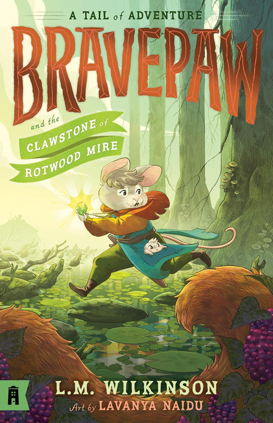 Bravepaw and the Clawstone of Rotwood Mire: Bravepaw 2 [Paperback] Naidu, Lavanya and Wilkinson, L.M.