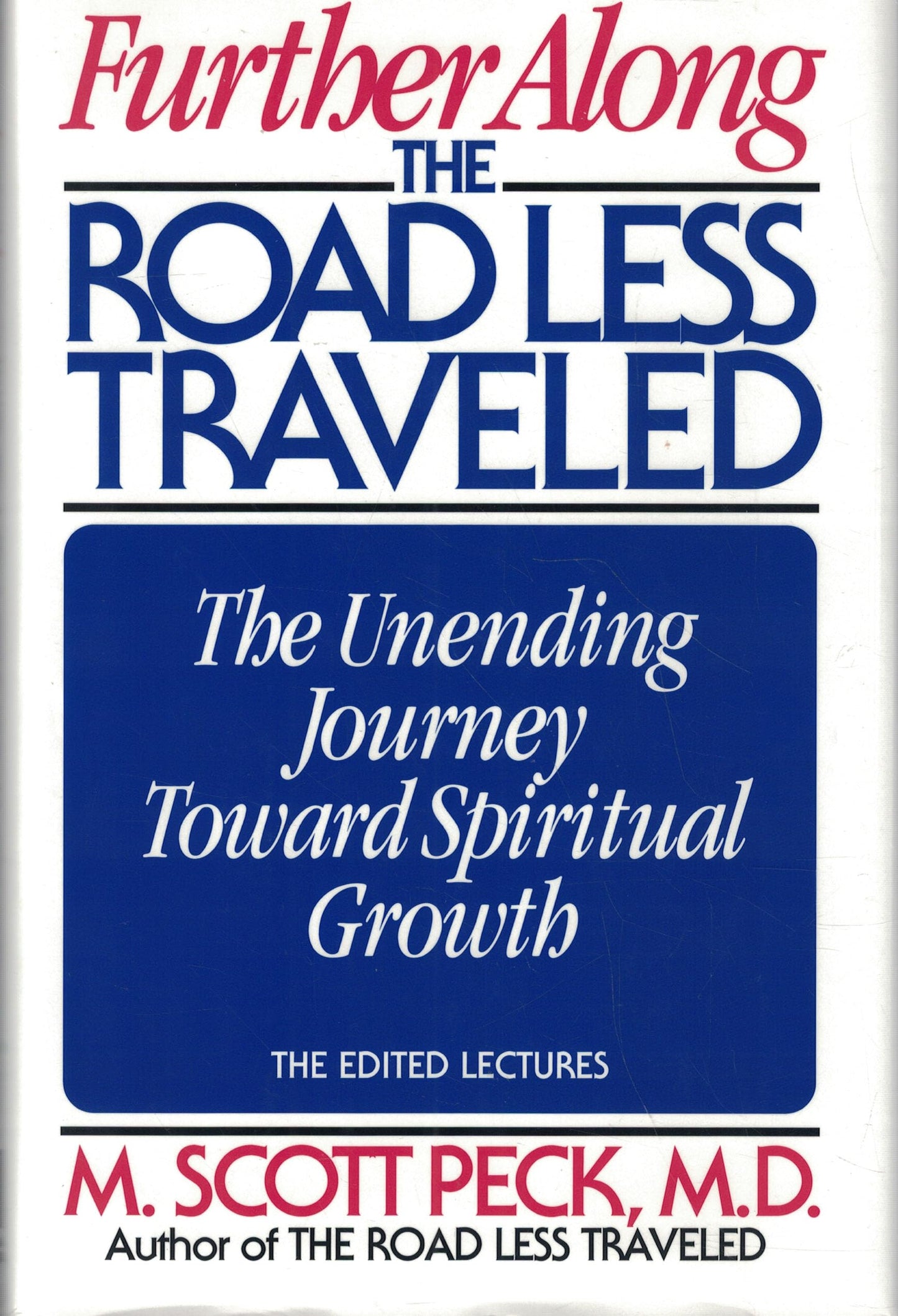 Further Along the Road Less Travelled: The Unending Journey Towards Spiritual Growth Peck, M. Scott and M.D.