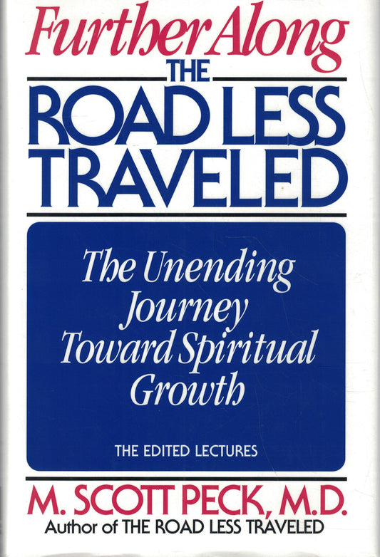 Further Along the Road Less Travelled: The Unending Journey Towards Spiritual Growth Peck, M. Scott and M.D.