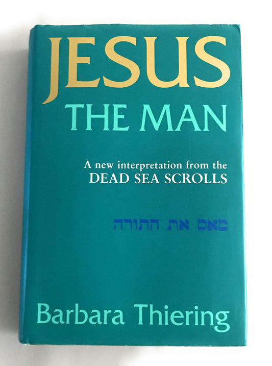 JESUS THE MAN, a new interpretation from the Dead Sea Scrolls [Hardcover]