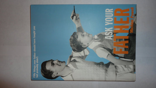 Ask Your Father: 50 Things Your Father Should Have Told You But ProbablyDidn't [Paperback] Michael Powell
