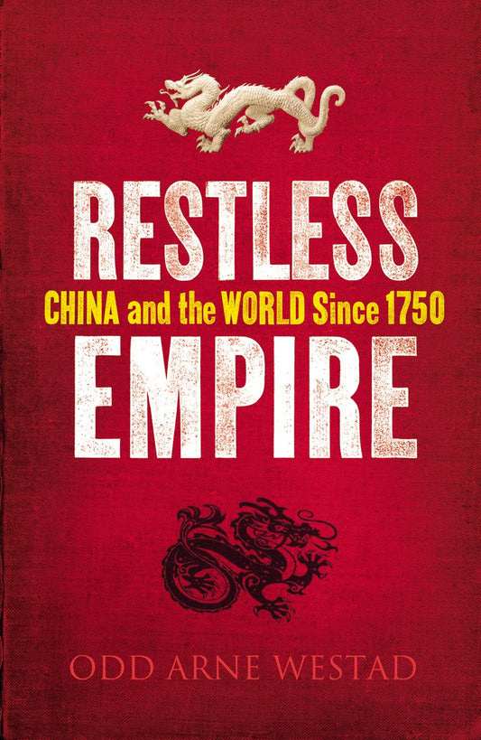 Restless Empire: China and the World Since 1750 Westad, Odd Arne