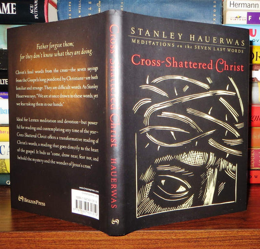 Cross-Shattered Christ: Meditations on the Seven Last Words Hauerwas, Stanley