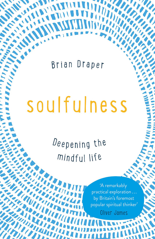Soulfulness: Deepening the Mindful Life [Paperback] Draper, Brian