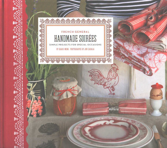 French General: Handmade Soirees: Projects and Ideas to Create Intimate Gatherings Meng, Kaari