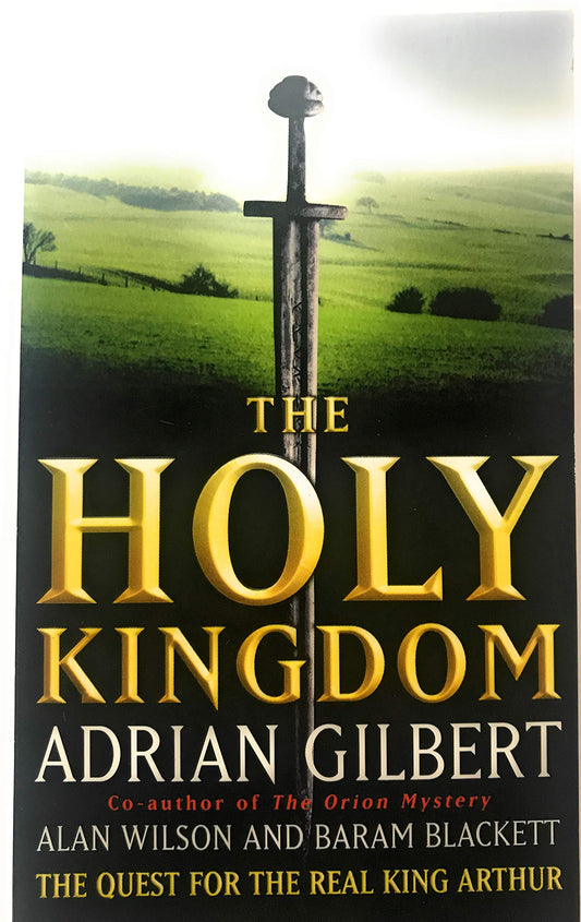 The Holy Kingdom: Quest for the Real King Arthur