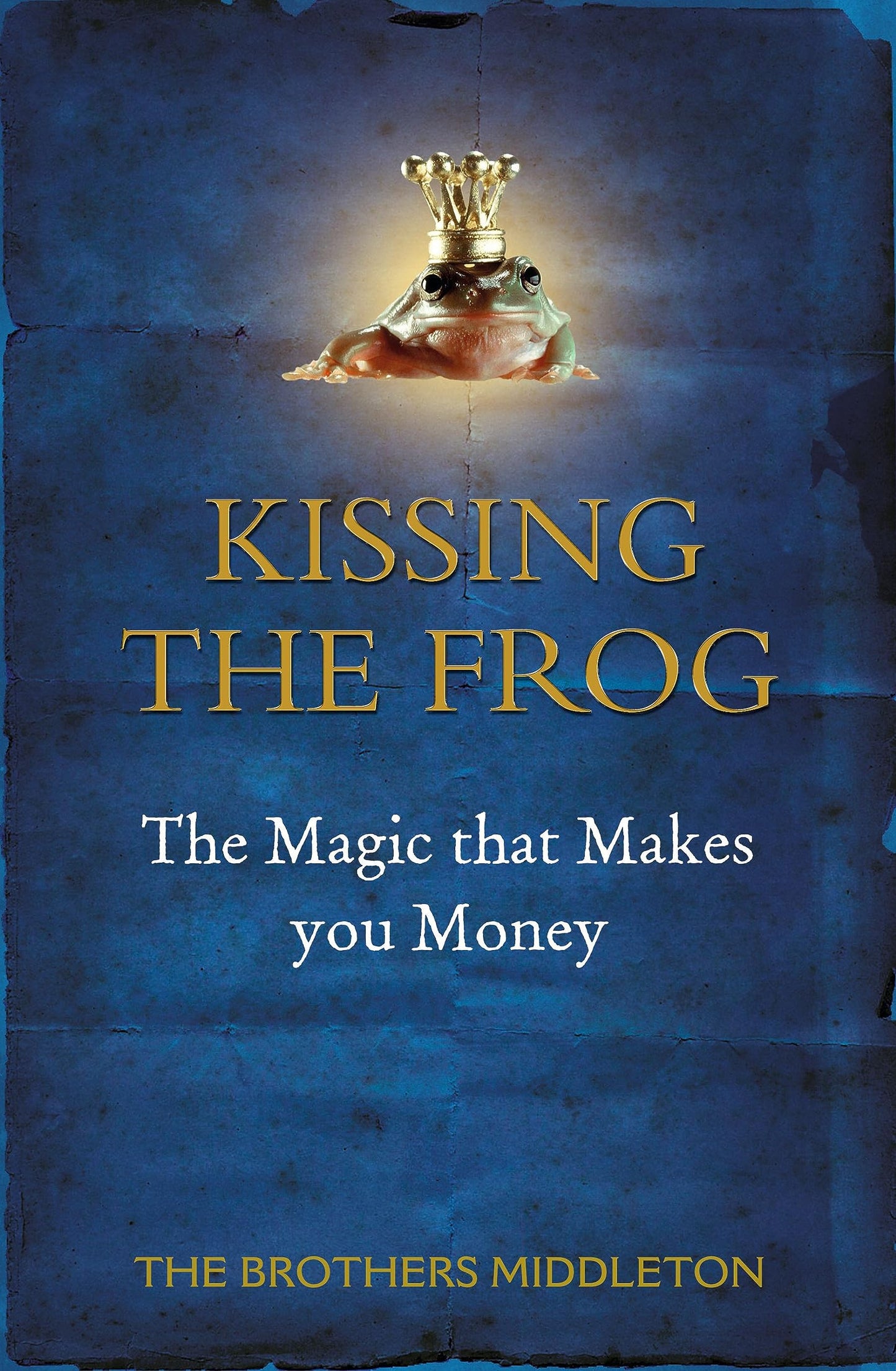 Kissing the Frog: The Magic that Makes you Money [Paperback] Middleton, P and Middleton, D