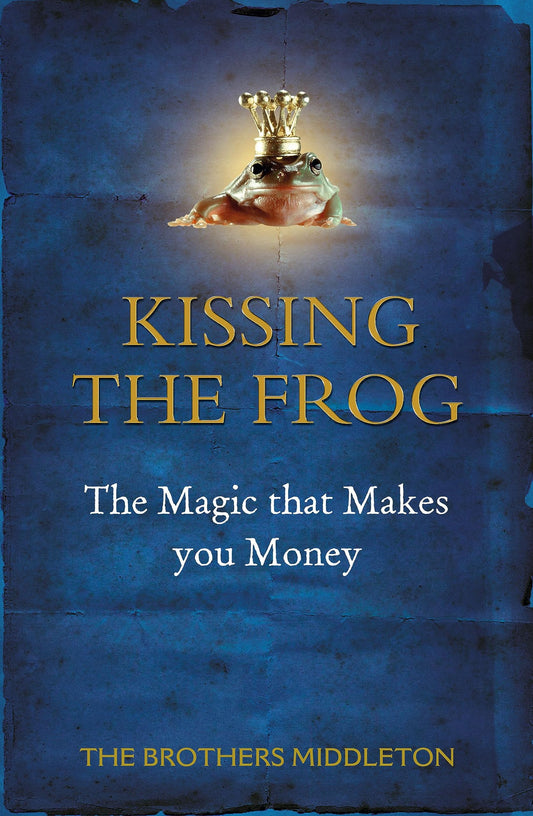Kissing the Frog: The Magic that Makes you Money [Paperback] Middleton, P and Middleton, D