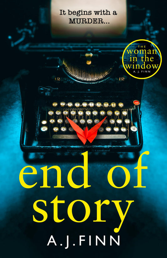 End of Story: The psychological crime thriller you wonâ€™t want to miss from the No.1 Sunday Times bestselling author of The Woman in the Window [Paperback] Finn, A J