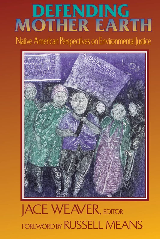 Defending Mother Earth: Native American Perspectives on Environmental Justice [Paperback] Means, Russell