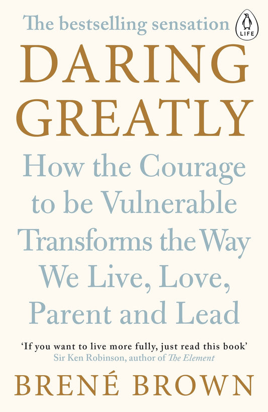 Daring Greatly: How the Courage to Be Vulnerable Transforms the Way We Live, Love, Parent, and Lead [Paperback] Brown, Bren?