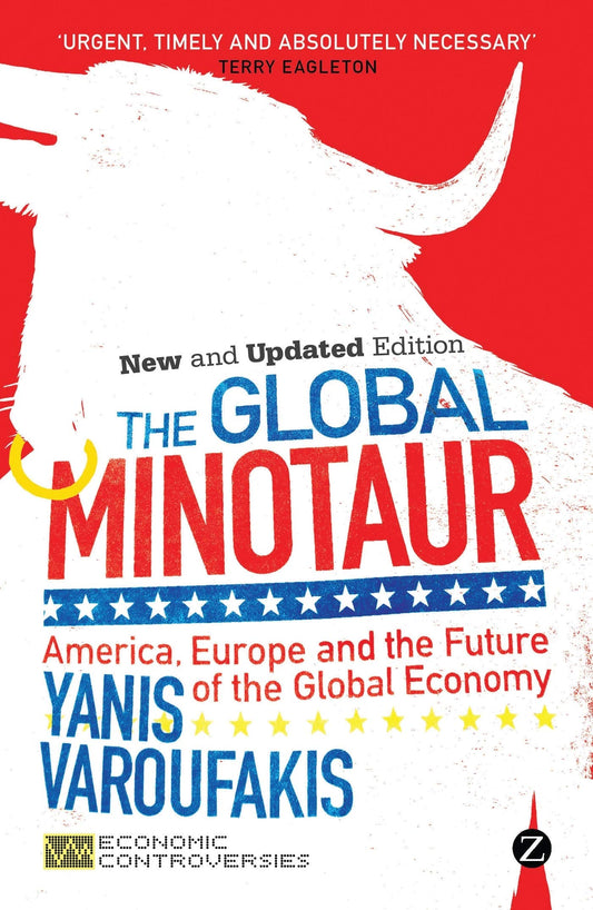 The Global Minotaur: America, Europe and the Future of the World Economy Varoufakis, Yanis and Mason, Paul