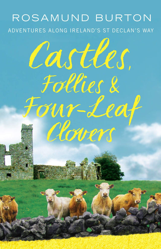 Castles, Follies and Four-Leaf Clovers: Adventures along Ireland's St Declan's Way [Paperback] Burton, Rosamund