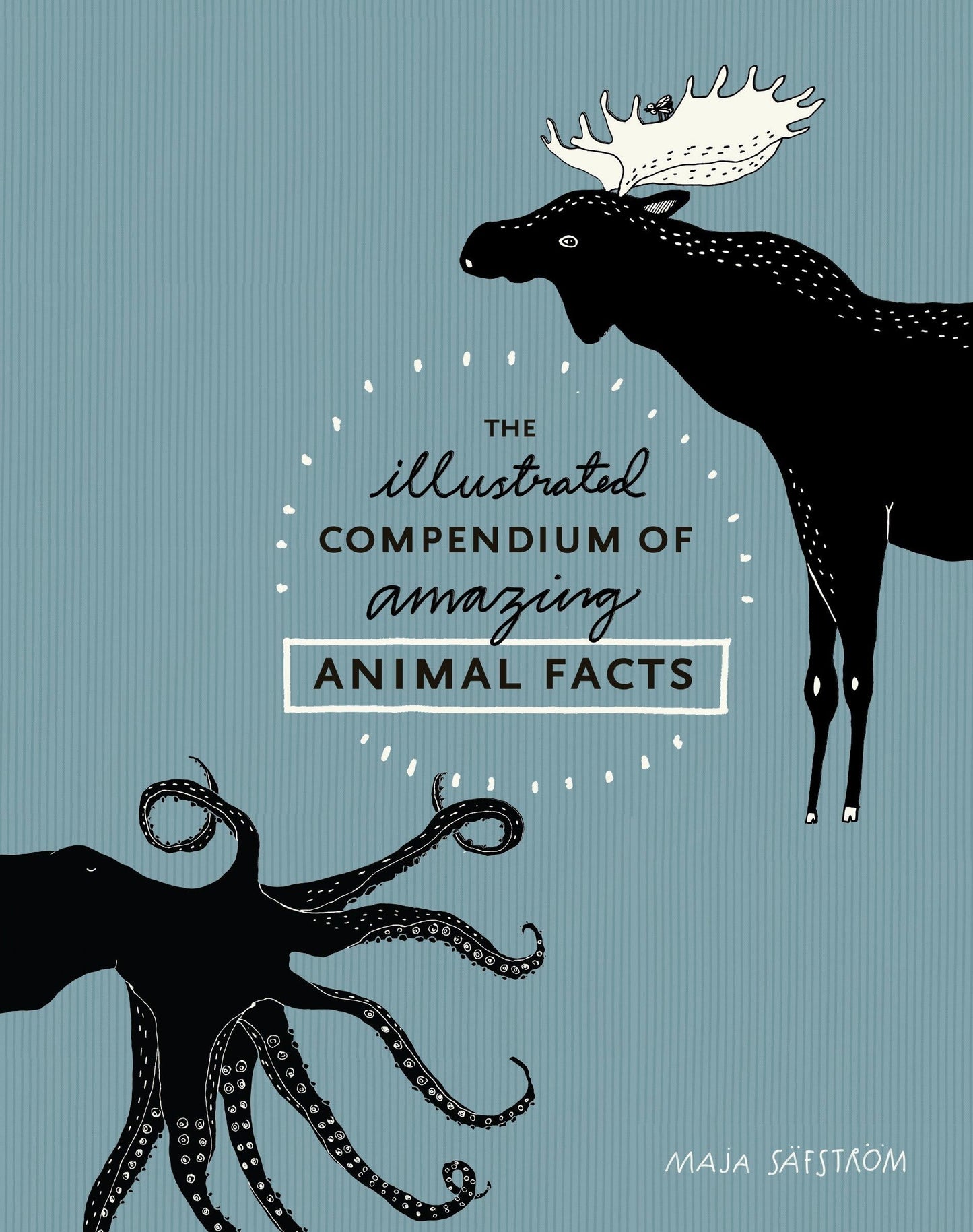 The Illustrated Compendium of Amazing Animal Facts [Hardcover] S?fstr?m, Maja
