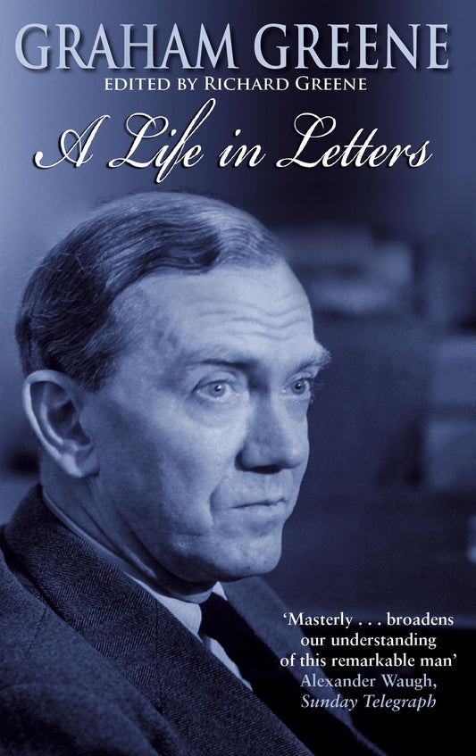 Graham Greene: A Life In Letters [Paperback] Greene, Richard