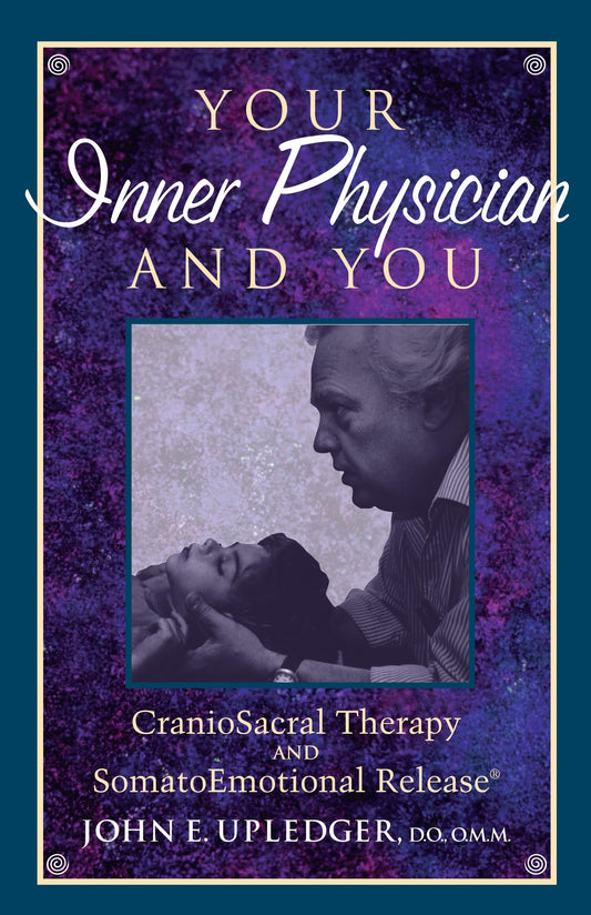 Your Inner Physician and You: CranoioSacral Therapy and SomatoEmotional Release [Paperback] Upledger, John E.