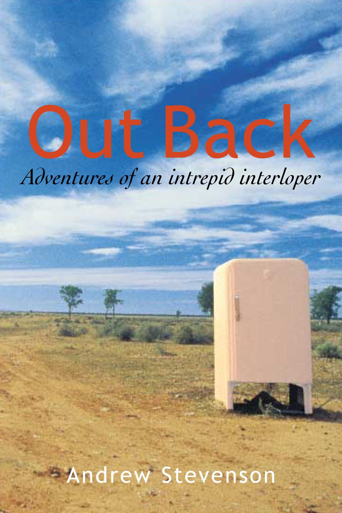 Out Back: Adventures of an Intrepid Interloper in Australia [Mass Market Paperback] Stevenson, Andrew