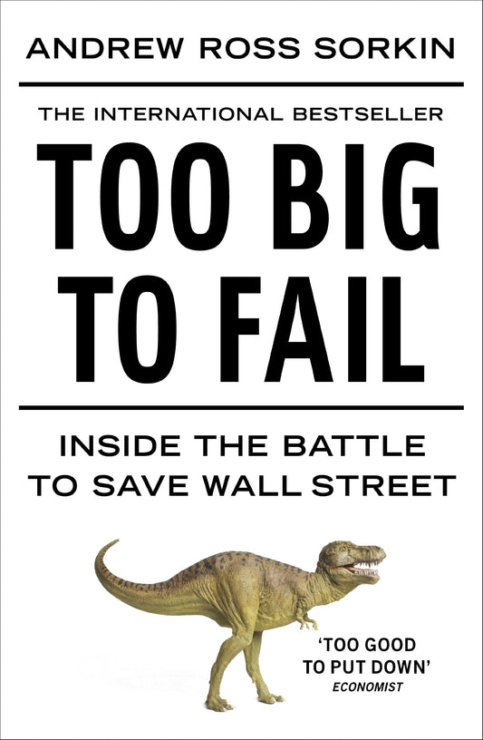 Too Big to Fail: Inside the Battle to Save Wall Street Sorkin Andrew Ross
