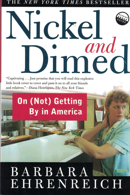 Nickel and Dimed: On (Not) Getting by in America Ehrenreich, Barbara
