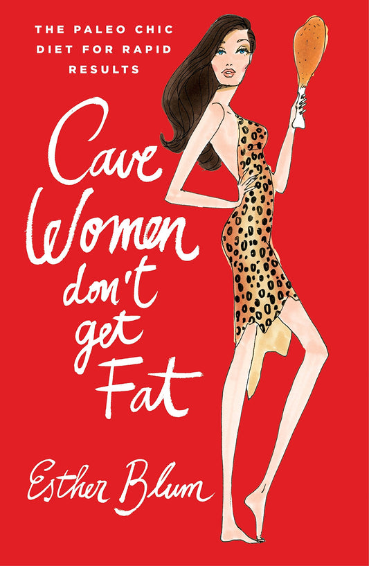 Cavewomen Don't Get Fat:The Paleo Chic Diet for Rapid Results [Paperback] Esther, Blum
