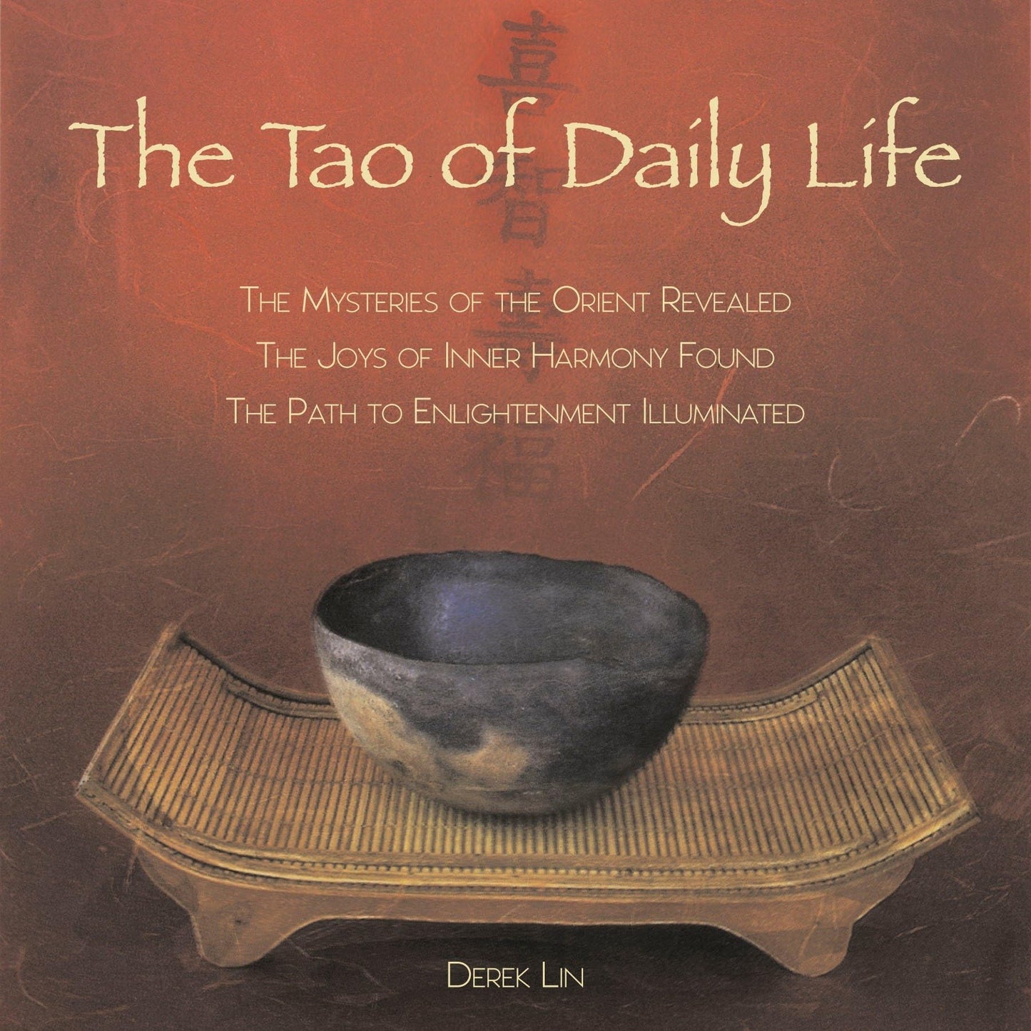The Tao of Daily Life: The Mysteries of the Orient Revealed The Joys of Inner Harmony Found The Path to Enlightenment Illuminated [Paperback] Lin, Derek
