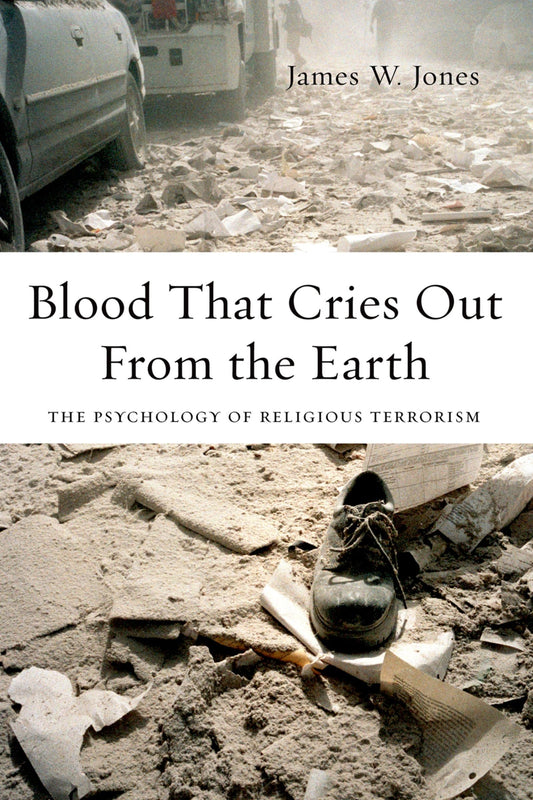Blood That Cries Out from the Earth: The Psychology of Religious Terrorism [Paperback] Jones, James William