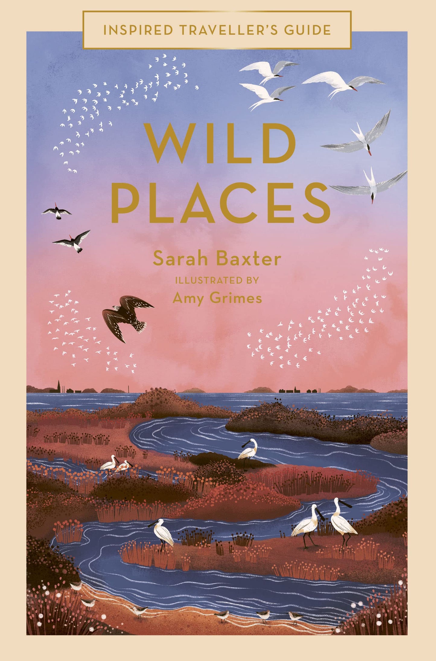 Wild Places (Inspired Traveller's Guide): Volume 6 Baxter, Sarah and Grimes, Amy