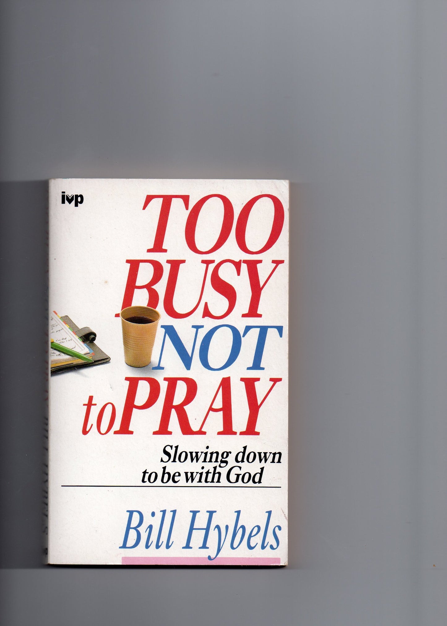 Too Busy Not to Pray Hybels, Bill