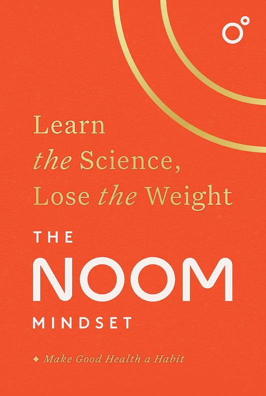 The Noom Mindset: Learn the Science, Lose the Weight: the PERFECT DIET to change your relationship with food ... for good! [Paperback] Inc., Noom