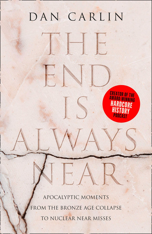 The End Is Always Near: Apocalyptic Moments from the Bronze Age Collapse to Nuclear Near Misses [Paperback] Carlin, Dan