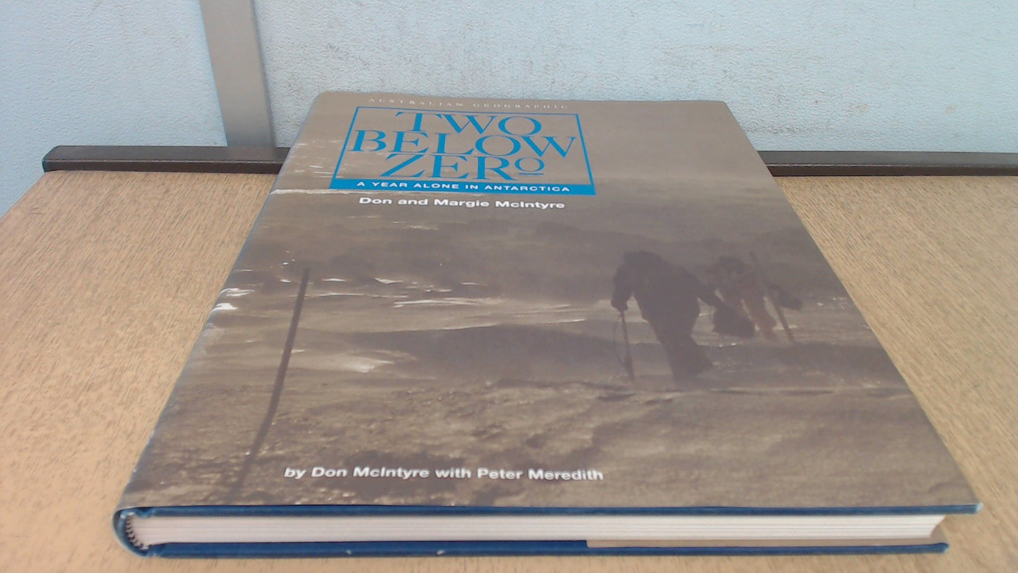 Two below zero: A year alone in Antarctica [Hardcover] McIntyre Don And Margie, Meredith Peter