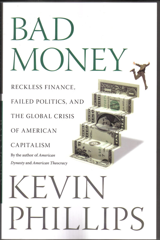 Bad Money: Reckless Finance, Failed Politics, and the Global Crisis of American Capitalism [Paperback]