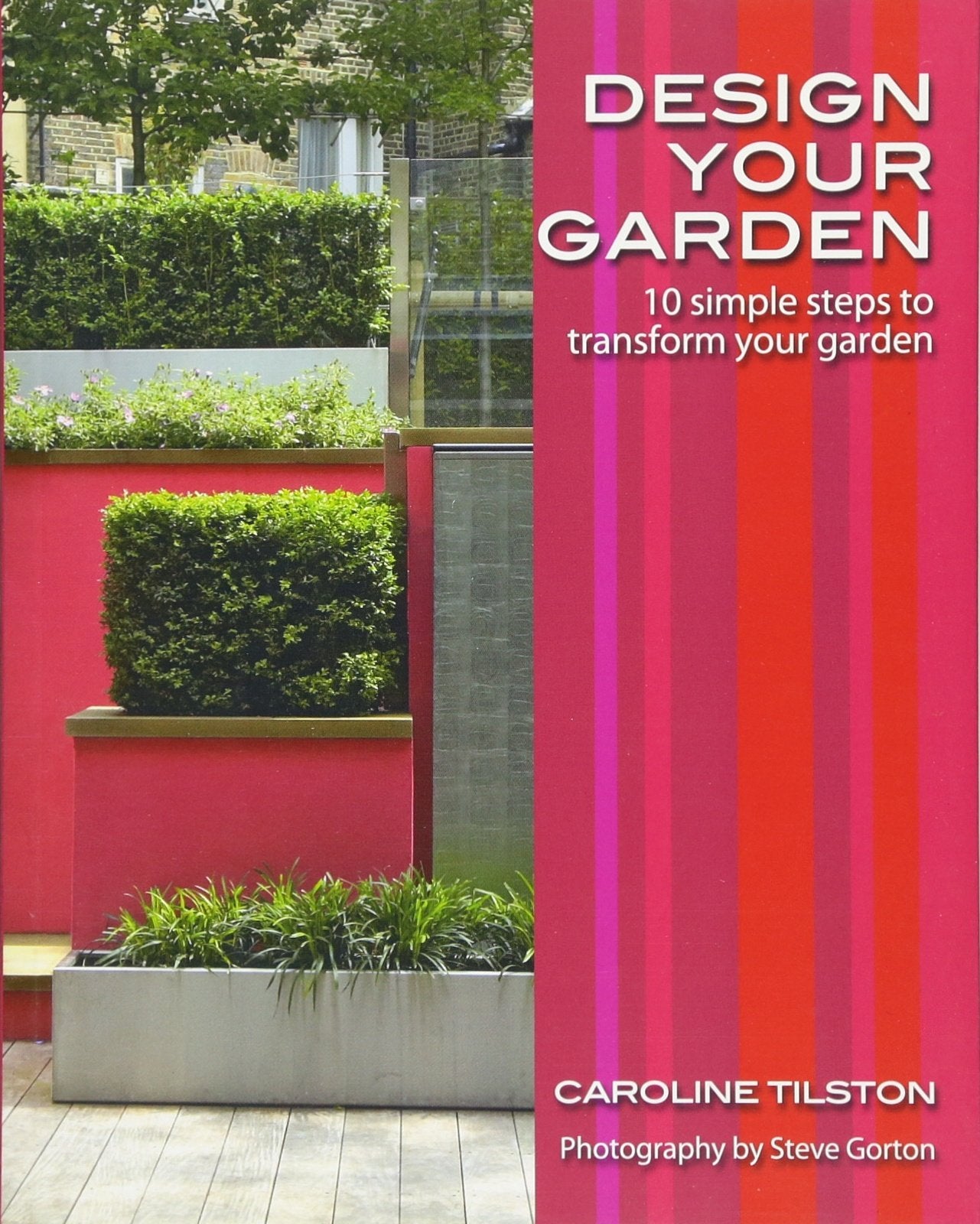 Design Your Garden: 10 simple steps to transform your garden [Paperback] Tilston, Caroline and Gorton, Steve