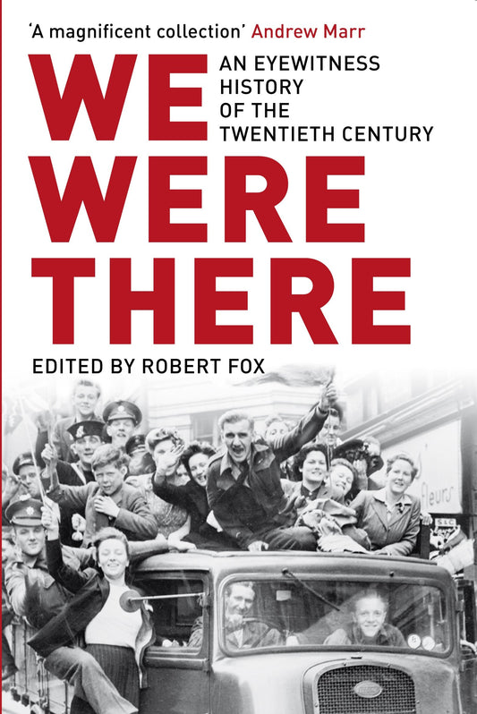 We Were There: An Eyewitness History of the Long Twentieth Century [Paperback] Fox, Robert