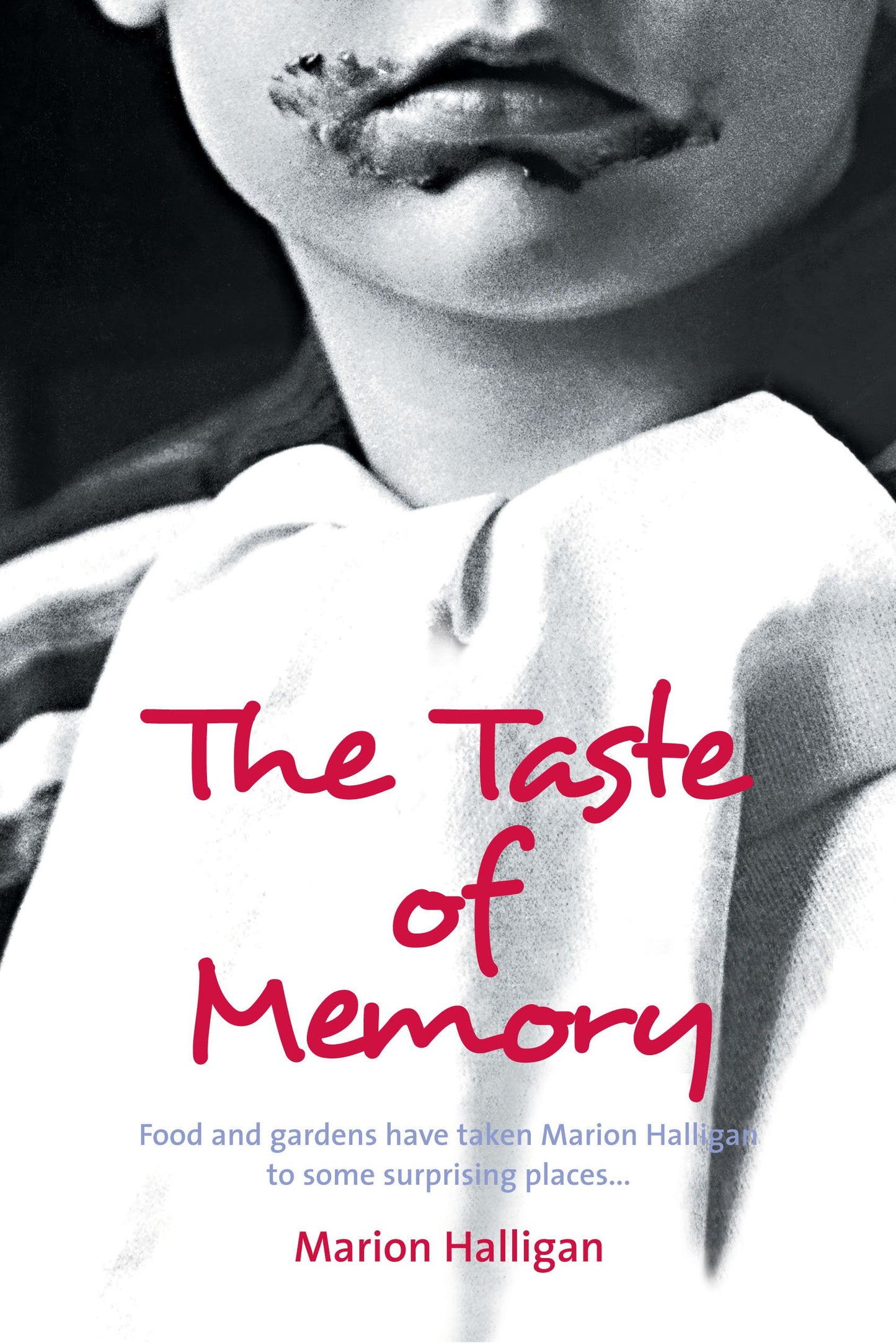 The Taste of Memory: Food and gardens have taken Marion Halligan to some surprising places [Paperback] Halligan, Marion