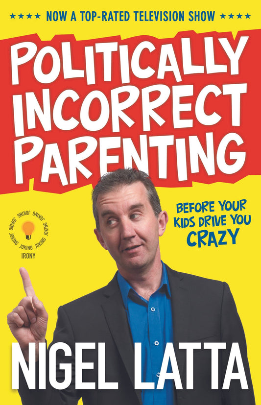 Politically Incorrect Parenting: Before Your Kids Drive You Crazy, Read This! [Paperback] Latta, Nigel