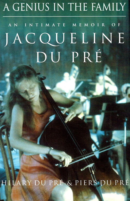 A Genius in the Family: Intimate Memoir of Jacqueline du Pre Pre, Piers Du and Pre, Hilary Du