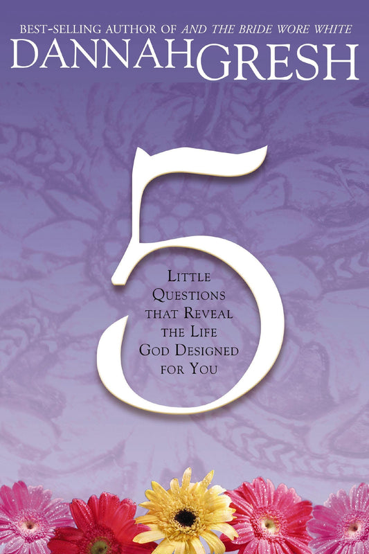 Five Little Questions That Reveal the Life God Designed for You [Paperback] Gresh, Dannah