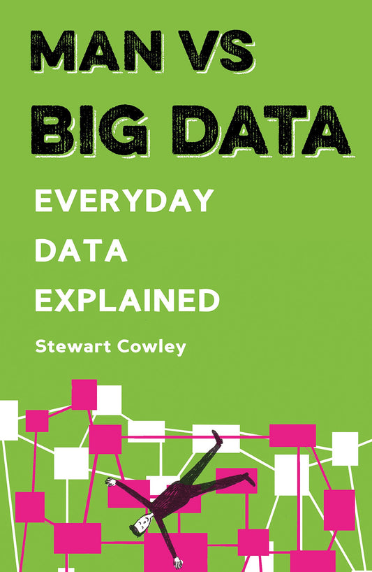Man vs Big Data: Everyday data explained [Paperback] Cowley, Stewart and Lyewood, Joe