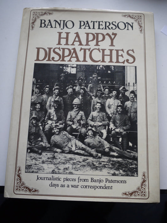 Happy Dispatches. Journalistic Pieces from Banjo Paterson's Days as a War Correspondent [Hardcover] Paterson A B (Banjo)