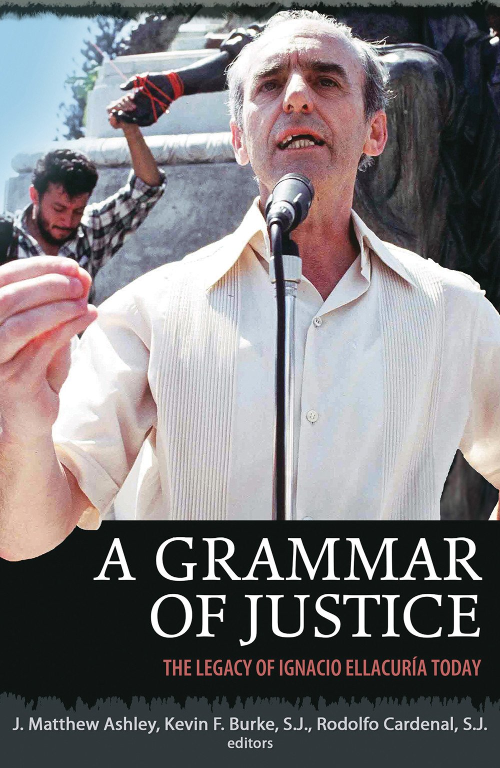 A Grammar of Justice: The Legacy of Ignacio Ellacuria [Paperback] Ashley, Mathew J; Burke S.J., Associate Professor of Systematic Theology Kevin F and Cardenal, Rodolfo