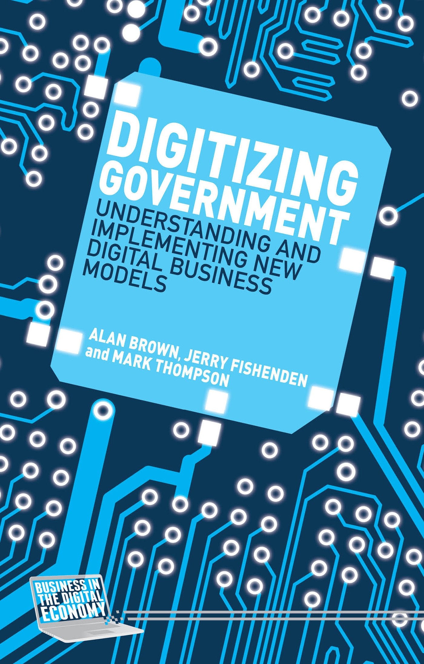 Digitizing Government: Understanding and Implementing New Digital Business Models [Hardcover] Brown, A.; Fishenden, J. and Thompson, M.