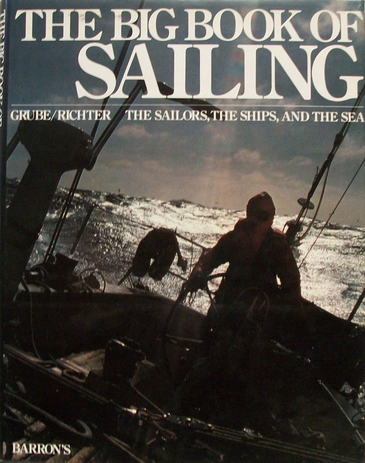 Big Book of Sailing: The Sailors, the Ships and the Sea [Hardcover] Grube, Frank and Richter, Gerhard