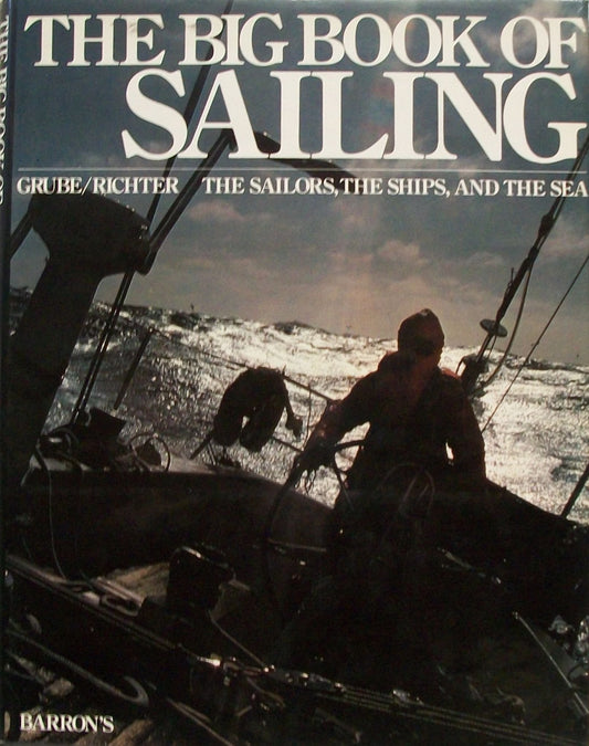 Big Book of Sailing: The Sailors, the Ships and the Sea [Hardcover] Grube, Frank and Richter, Gerhard