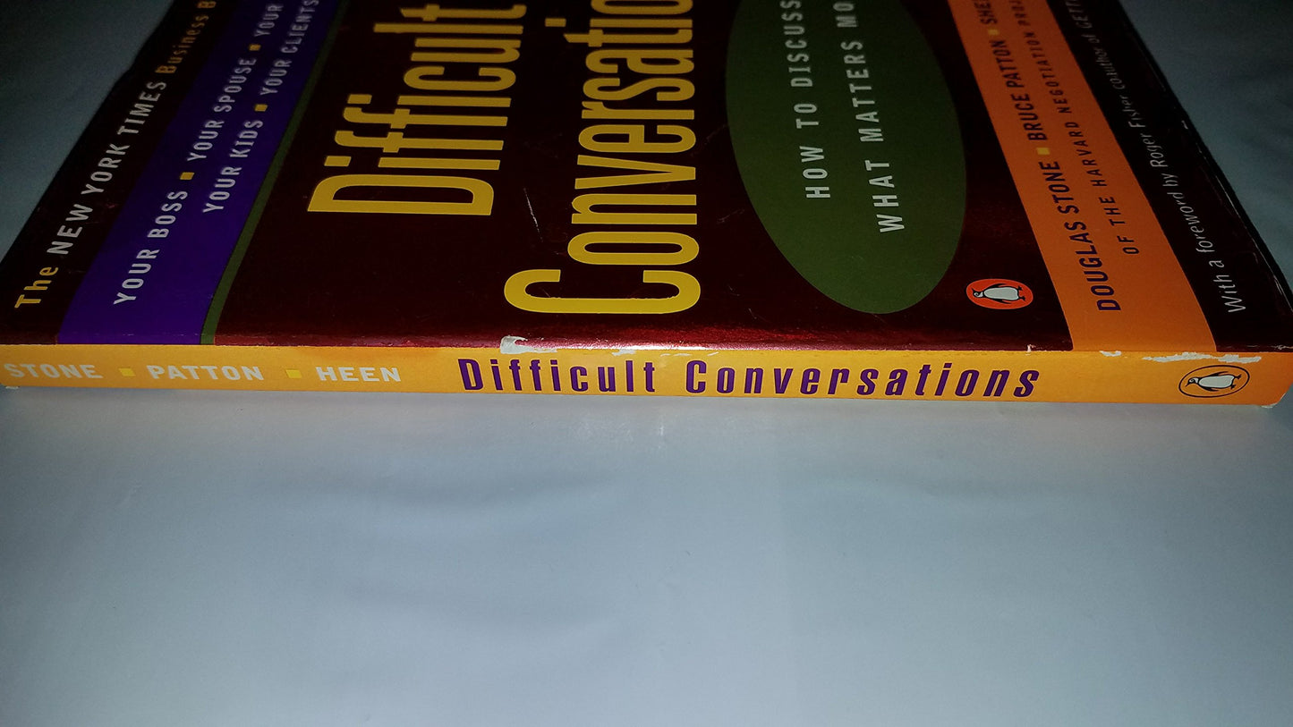 Difficult Conversations: How to Discuss what Matters Most Pattern, Bruce; Stone, Douglas; Heen, Sheila and Fisher, Roger