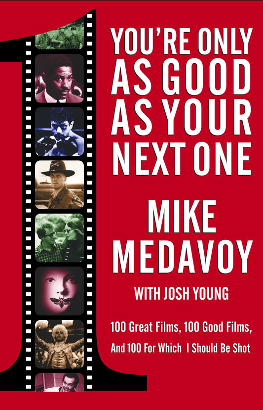 You're Only as Good as Your Next One: 100 Great Films, 100 Good Films, and 100 for Which I Should Be Shot [Paperback] Medavoy, Mike